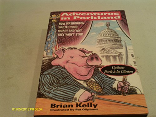 Stock image for Adventures in Porkland:: How Washington Wastes Your Money and Why They Won't Stop for sale by Wonder Book