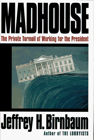 9780812923254: Madhouse: The Private Turmoil of Working for the President