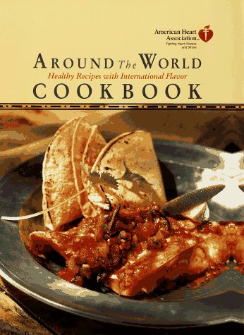 Beispielbild fr American Heart Association Around the World Cookbook:: Healthy Recipes with International Flavor zum Verkauf von Wonder Book