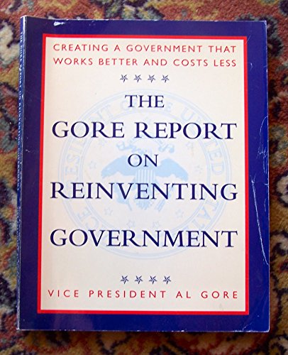 Imagen de archivo de The Gore Report on Reinventing Government : Creating a Government That Works Better and Costs Less a la venta por Better World Books: West