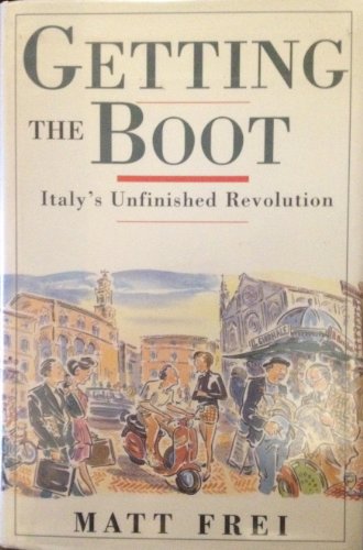 Stock image for Getting the Boot, Italy's Unfinished Revolution for sale by Borderlands Book Store