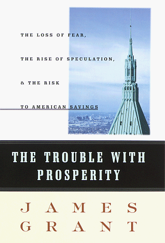 Beispielbild fr The Trouble With Prosperity: The Loss of Fear, the Rise of Speculation, and the Risk to American Savings zum Verkauf von More Than Words