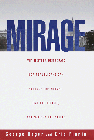 Stock image for Mirage : Why Neither Democrats nor Republicans Can Balance the Budget, End the Deficit, and Satisfy the Public for sale by Better World Books