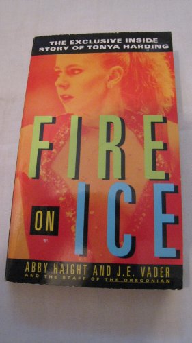 Stock image for Fire on Ice:: The Exclusive Inside Story of Tonya Harding for sale by Patrico Books
