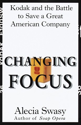 Stock image for Changing Focus: Kodak and the Battle to Save a Great American Company for sale by ThriftBooks-Dallas