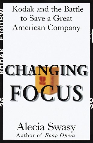 9780812924633: Changing Focus: Kodak and the Battle to Save a Great American Company