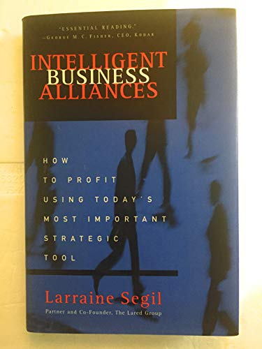 Intelligent Business Alliances: How to Profit Using Today's Most Important Strategic Tool