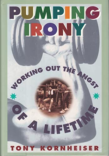 Stock image for Pumping Irony:: Working Out the Angst of a Lifetime for sale by ThriftBooks-Atlanta