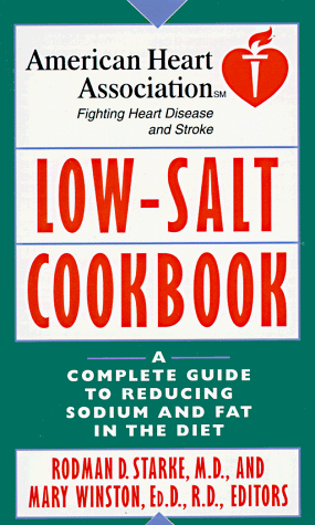 Imagen de archivo de American Heart Association Low-Salt Cookbook: A Complete Guide to Reducing Sodium and Fat in the Diet a la venta por Once Upon A Time Books