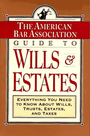 Imagen de archivo de The ABA Guide to Wills and Estates : Everything You Need to Know about Wills, Trusts, Estates, and Taxes a la venta por Better World Books