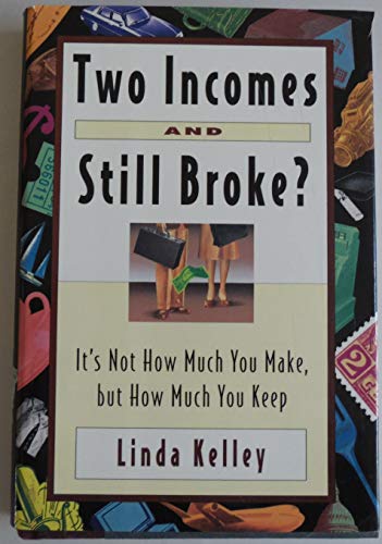 Stock image for Two Incomes and Still Broke?: It's Not How Much You Make, but How Much You Keep for sale by The Maryland Book Bank