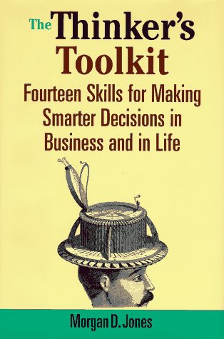 The Thinker's Toolkit: Fourteen Skills for Making Smarter Decisions in Business and in Life (9780812926019) by Jones, Morgan D.