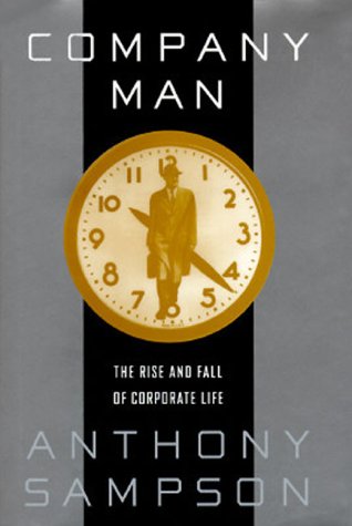 Company Man:: The Rise and Fall of Corporate Life (9780812926316) by Sampson, Anthony