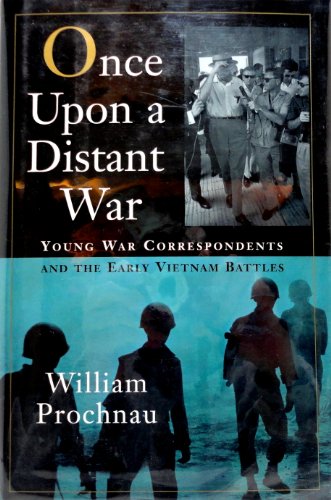 Once Upon a Distant War; Young War Correspondents and the Early Vietnam Battles - Prochnau, William