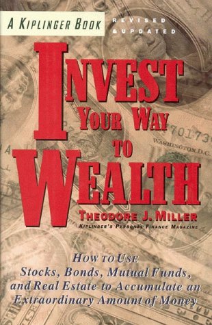Beispielbild fr Kiplinger's Invest Your Way to Wealth : How Ordinary People Can Accumulate Extraordinary Amounts zum Verkauf von Better World Books