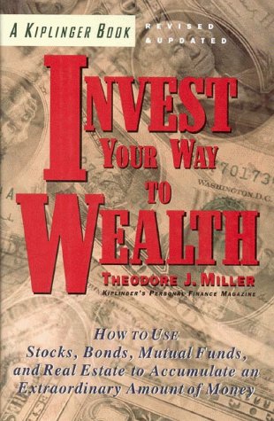 Imagen de archivo de Kiplinger's Invest Your Way to Wealth : How Ordinary People Can Accumulate Extraordinary Amounts a la venta por Better World Books