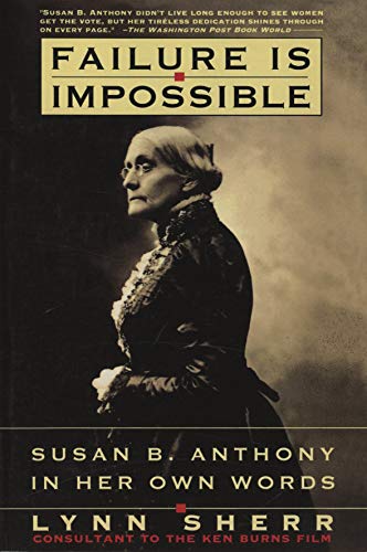Imagen de archivo de Failure Is Impossible: Susan B. Anthony in Her Own Words a la venta por Gulf Coast Books