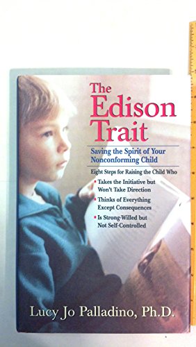 The Edison Trait: Saving the Spirit of Your Free-Thinking Child in a Conforming World (9780812927375) by Lucy Jo Palladino