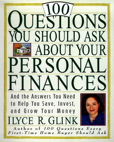 Stock image for 100 Questions You Should Ask About Your Personal Finances: And The Answers You Need to Help You Save, Invest, and Grow Your Money for sale by Reliant Bookstore