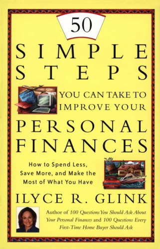 50 Simple Steps You Can Take To Improve Your Personal Finances: How to Spend Less, Save More, and...