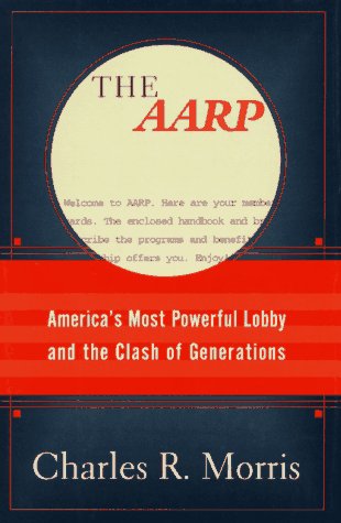 The Aarp: America's Most Powerful Lobby and the Clash of Generations (9780812927535) by Morris, Charles