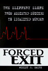 Beispielbild fr Forced Exit : The Slippery Slope from Assisted Suicide to Legalized Murder zum Verkauf von Better World Books: West