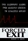 Stock image for Forced Exit : The Slippery Slope from Assisted Suicide to Legalized Murder for sale by Better World Books: West