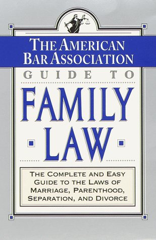 Stock image for The ABA Guide to Family Law: The Complete and Easy Guide to the Laws of Marriage, Parenthood, Separation for sale by Front Cover Books