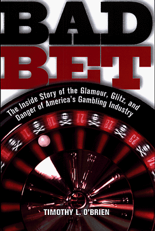 Beispielbild fr Bad Bet : The Inside Story of the Glamour, Glitz, and Danger of America's Gambling Industry zum Verkauf von Better World Books