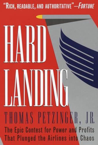 Hard Landing: The Epic Contest for Power and Profits That Plunged the Airlines into Chaos (9780812928358) by Petzinger Jr., Thomas
