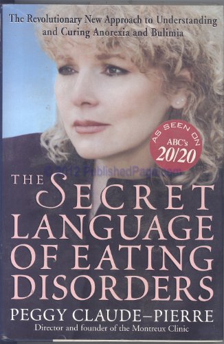 Stock image for The Secret Language of Eating Disorders: How You Can Understand and Work to Cure Anorexia and Bulimia for sale by SecondSale