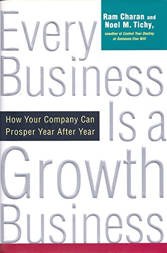 Every Business Is a Growth Business: How Your Company Can Prosper Year After Year (9780812928792) by Ram Charan; Noel M. Tichy