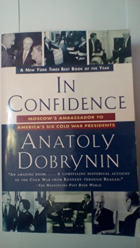 Stock image for In Confidence : Moscow's Ambassador to America's Six Cold War Presidents for sale by Better World Books