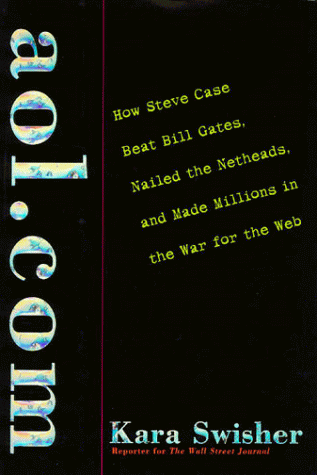 AOL.com: How Steve Case Beat Bill Gates, Nailed the Netheads, and Made Millions in the War for th...