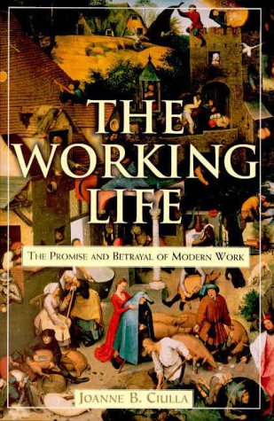 Beispielbild fr The Working Life: The Promise and Betrayal of Modern Work zum Verkauf von SecondSale