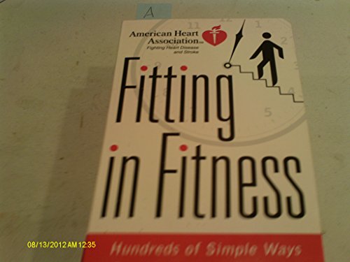 Beispielbild fr American Heart Association Fitting in Fitness : Hundreds of Simple Ways to Put More Physical Activity into Your Life zum Verkauf von Better World Books