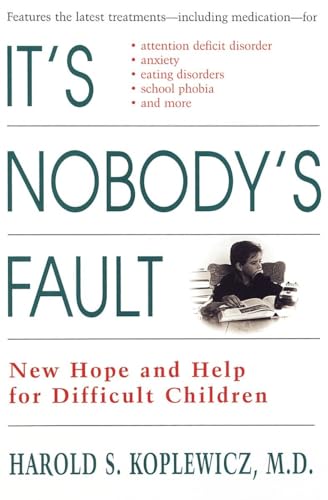 It's Nobody's Fault: New Hope and Help for Difficult Children and Their Parents (9780812929218) by Koplewicz, Harold S.