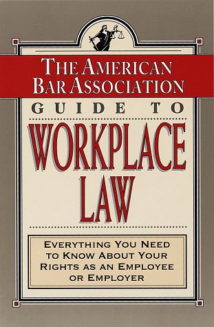 Beispielbild fr The American Bar Association Guide to Workplace Law: Everything You Need to Know About Your Rights as an Employee or Employer zum Verkauf von Wonder Book