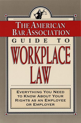 Stock image for The American Bar Association Guide to Workplace Law: Everything You Need to Know About Your Rights As an Employee or Employer for sale by beat book shop