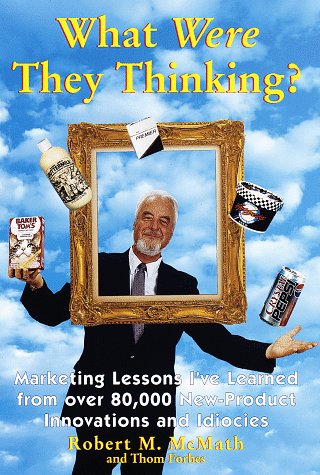 Beispielbild fr What Were They Thinking?: Marketing Lessons I'Ve Learned from over 80,000 New-Product Innovations and Idiocies zum Verkauf von Ashworth Books