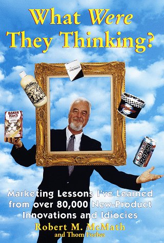 Imagen de archivo de What Were They Thinking?: Marketing Lessons I'Ve Learned from over 80,000 New-Product Innovations and Idiocies a la venta por Ashworth Books