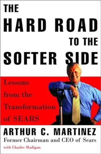 Beispielbild fr The Hard Road to the Softer Side : Lessons from the Transformation of Sears zum Verkauf von Better World Books