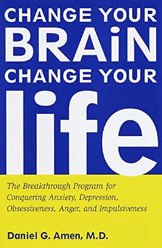 Stock image for Change Your Brain, Change Your Life: The Breakthrough Program for Conquering Anxiety, Depression, Obsessiveness, Anger, and Impulsiveness for sale by Goodwill Southern California