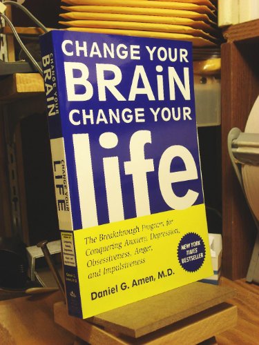 Imagen de archivo de Change Your Brain, Change Your Life: The Breakthrough Program for Conquering Anxiety, Depression, Obsessiveness, Anger, and Impulsiveness a la venta por The Maryland Book Bank