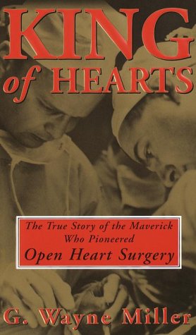 Beispielbild fr King of Hearts: The True Story of the Maverick Who Pioneered Open Heart Surgery zum Verkauf von Goodwill Books