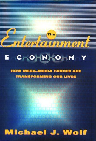 Beispielbild fr The Entertainment Economy: How Mega-Media Forces Are Transforming Our Lives zum Verkauf von Wonder Book