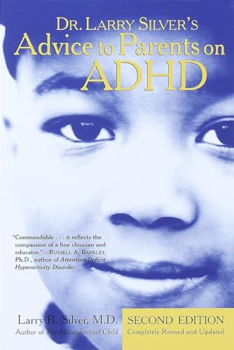 Dr. Larry Silver's Advice to Parents on ADHD: Second Edition - Larry B. Silver M.D.