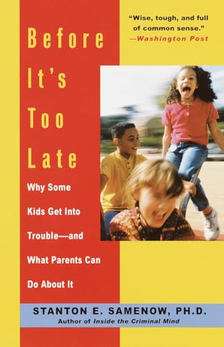 

Before It's Too Late: Why Some Kids Get Into Trouble--and What Parents Can Do About It [Signed] [signed]