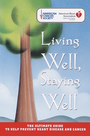 Beispielbild fr Living Well, Staying Well: The Ultimate Guide to Help Prevent Heart Disease and Cancer (American Heart Association) zum Verkauf von Wonder Book