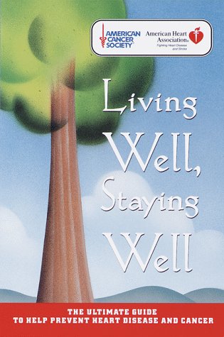 Imagen de archivo de Living Well, Staying Well: The Ultimate Guide to Help Prevent Heart Disease and Cancer a la venta por 2Vbooks